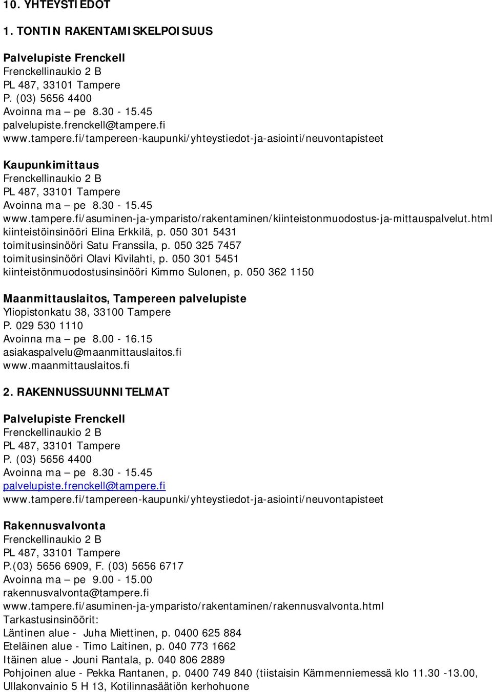 html kiinteistöinsinööri Elina Erkkilä, p. 050 301 5431 toimitusinsinööri Satu Franssila, p. 050 325 7457 toimitusinsinööri Olavi Kivilahti, p.