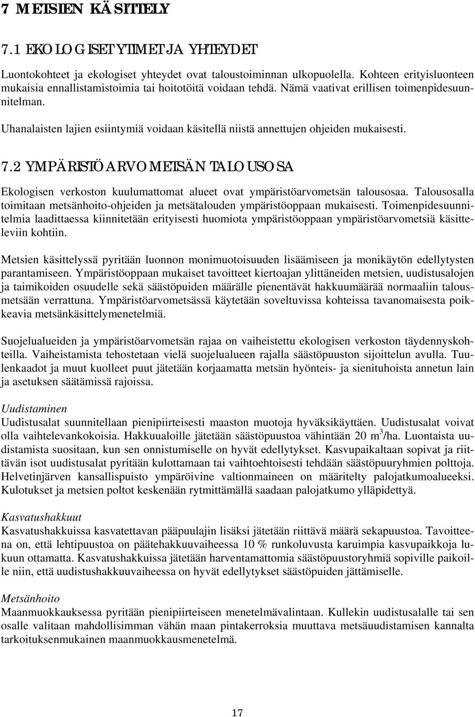 Uhanalaisten lajien esiintymiä voidaan käsitellä niistä annettujen ohjeiden mukaisesti. 7.2 YMPÄRISTÖARVOMETSÄN TALOUSOSA Ekologisen verkoston kuulumattomat alueet ovat ympäristöarvometsän talousosaa.