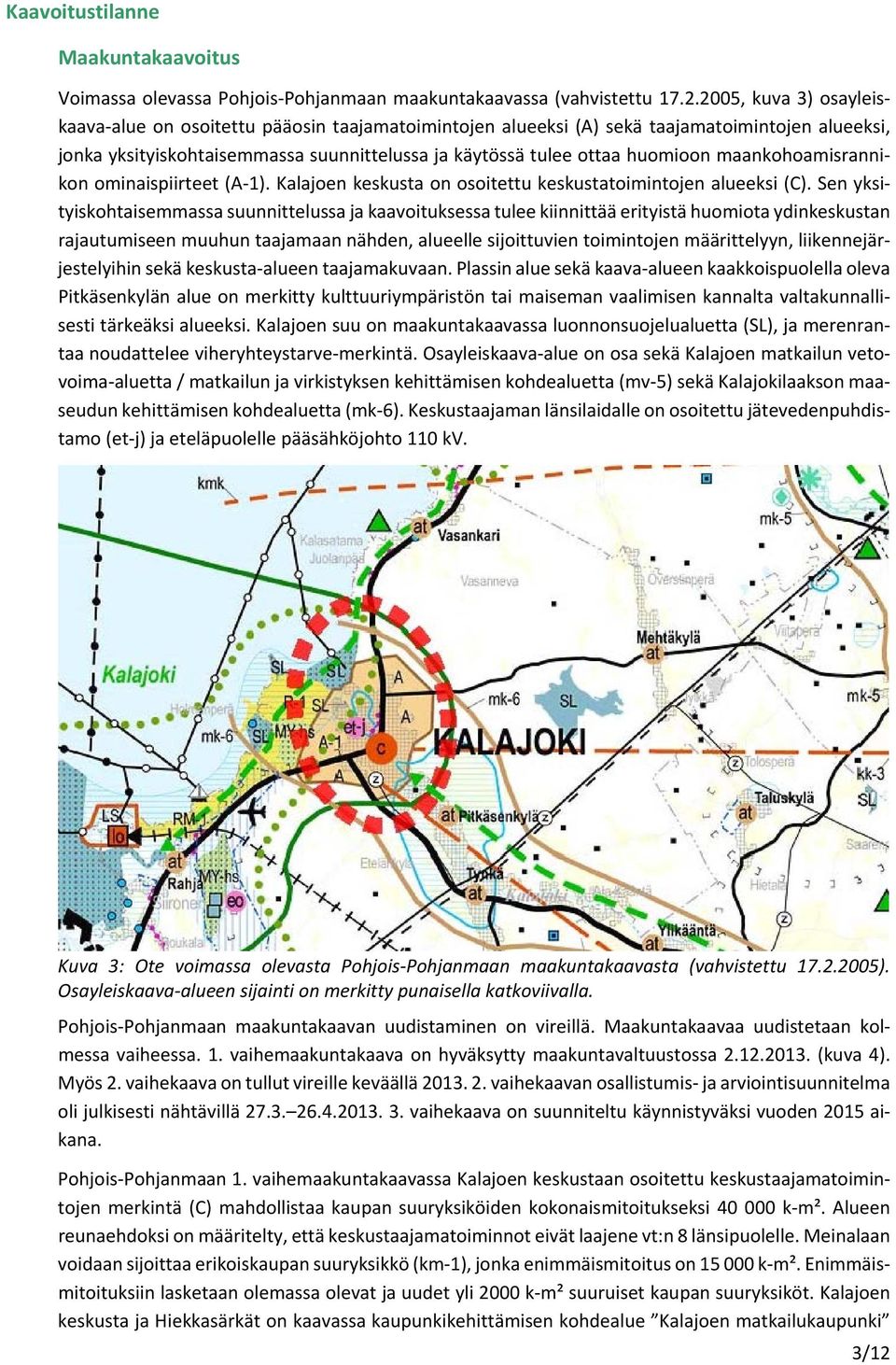 maankohoamisrannikon ominaispiirteet (A 1). Kalajoen keskusta on osoitettu keskustatoimintojen alueeksi (C).