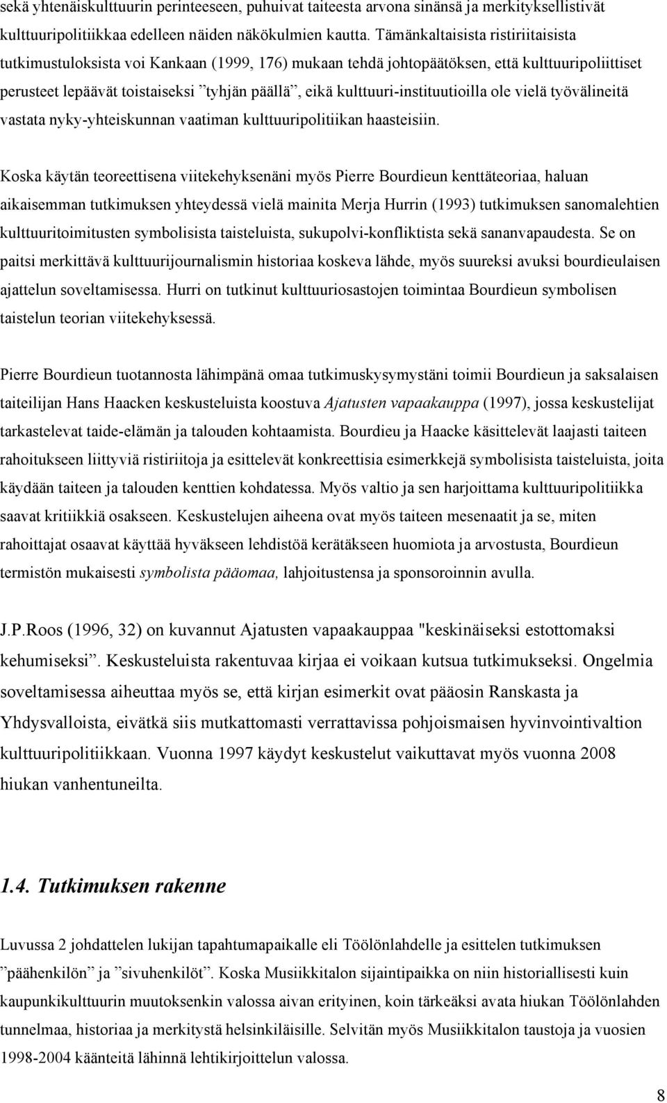 kulttuuri-instituutioilla ole vielä työvälineitä vastata nyky-yhteiskunnan vaatiman kulttuuripolitiikan haasteisiin.