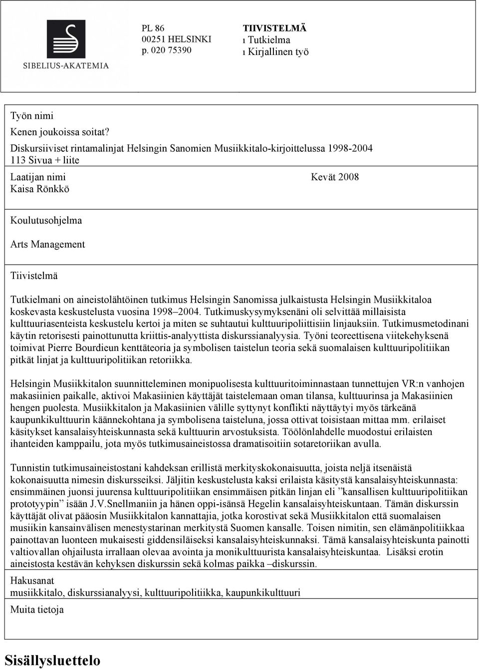 on aineistolähtöinen tutkimus Helsingin Sanomissa julkaistusta Helsingin Musiikkitaloa koskevasta keskustelusta vuosina 1998 2004.