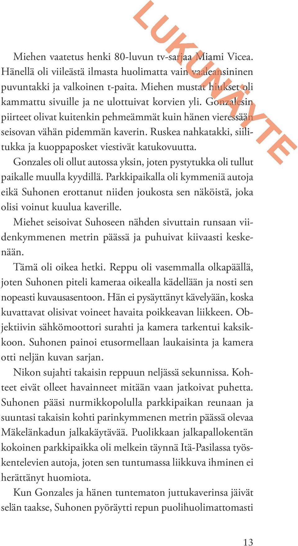 Ruskea nahkatakki, siili-ilitukka ja kuoppaposket viestivät katukovuutta. Gonzales oli ollut autossa yksin, joten pystytukka oli tullut paikalle muulla kyydillä.