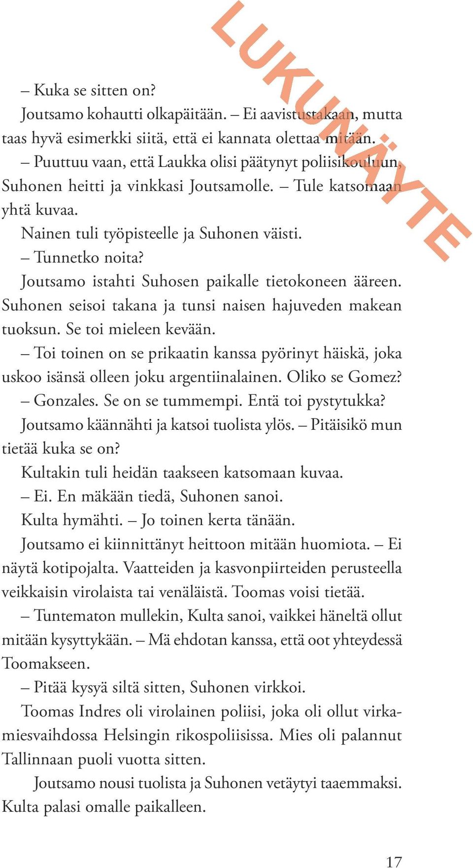 Joutsamo istahti Suhosen paikalle tietokoneen ääreen. Suhonen seisoi takana ja tunsi naisen hajuveden makean tuoksun. Se toi mieleen kevään.