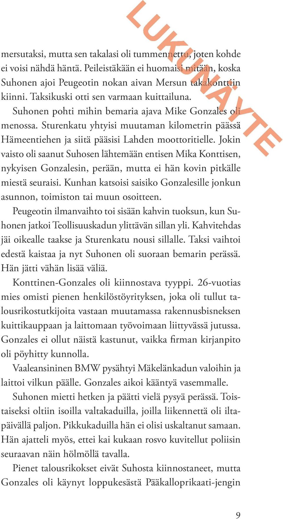 Jokin vaisto oli saanut Suhosen lähtemään entisen Mika Konttisen, nykyisen Gonzalesin, perään, mutta ei hän kovin pitkälle miestä seuraisi.