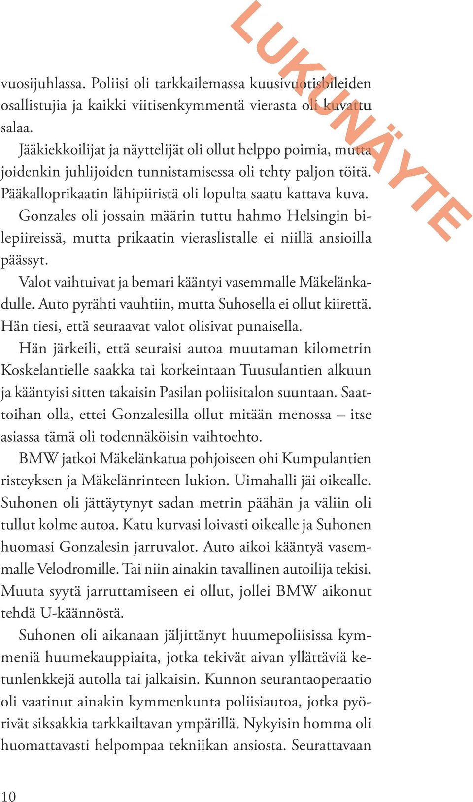 Gonzales oli jossain määrin tuttu hahmo Helsingin bilepiireissä, mutta prikaatin vieraslistalle ei niillä ansioilla päässyt. Valot vaihtuivat ja bemari kääntyi vasemmalle Mäkelänkadulle.