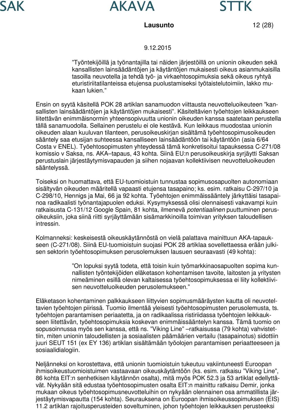 Ensin on syytä käsitellä POK 28 artiklan sanamuodon viittausta neuvotteluoikeuteen kansallisten lainsäädäntöjen ja käytäntöjen mukaisesti.