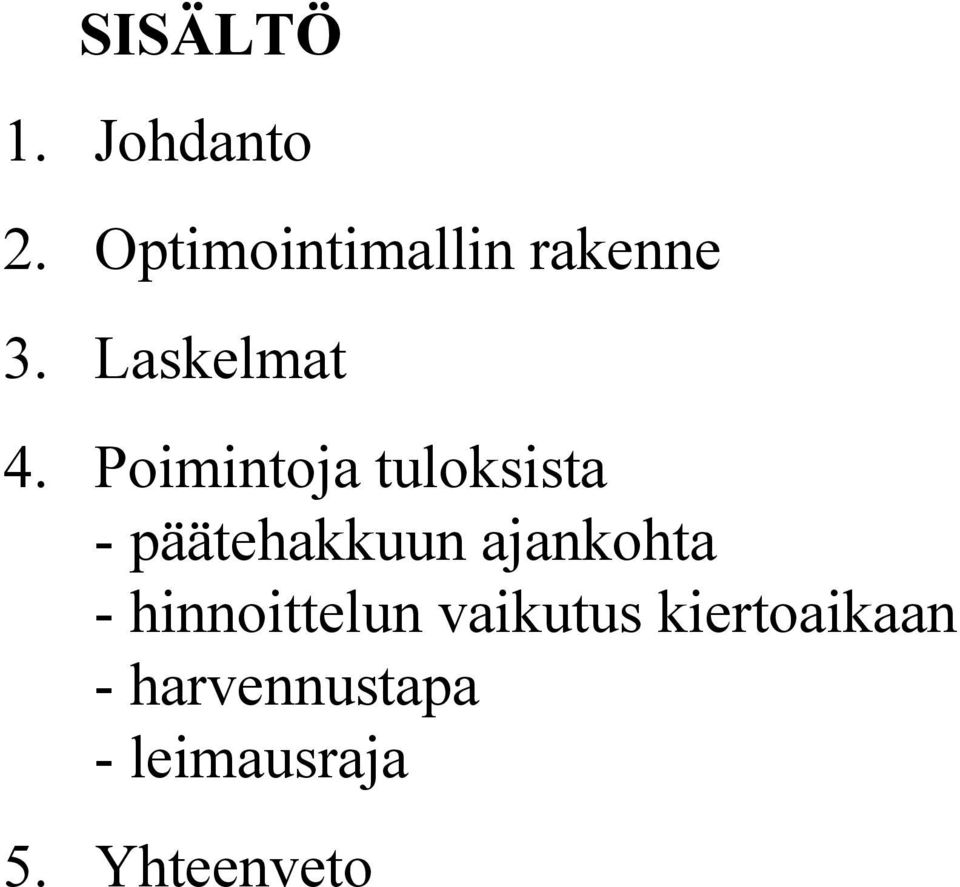 Poimintoja tuloksista - päätehakkuun ajankohta