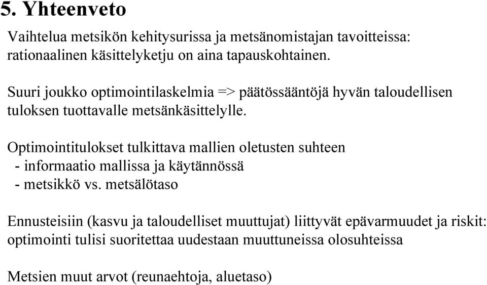 Optimointitulokset tulkittava mallien oletusten suhteen - informaatio mallissa ja käytännössä - metsikkö vs.