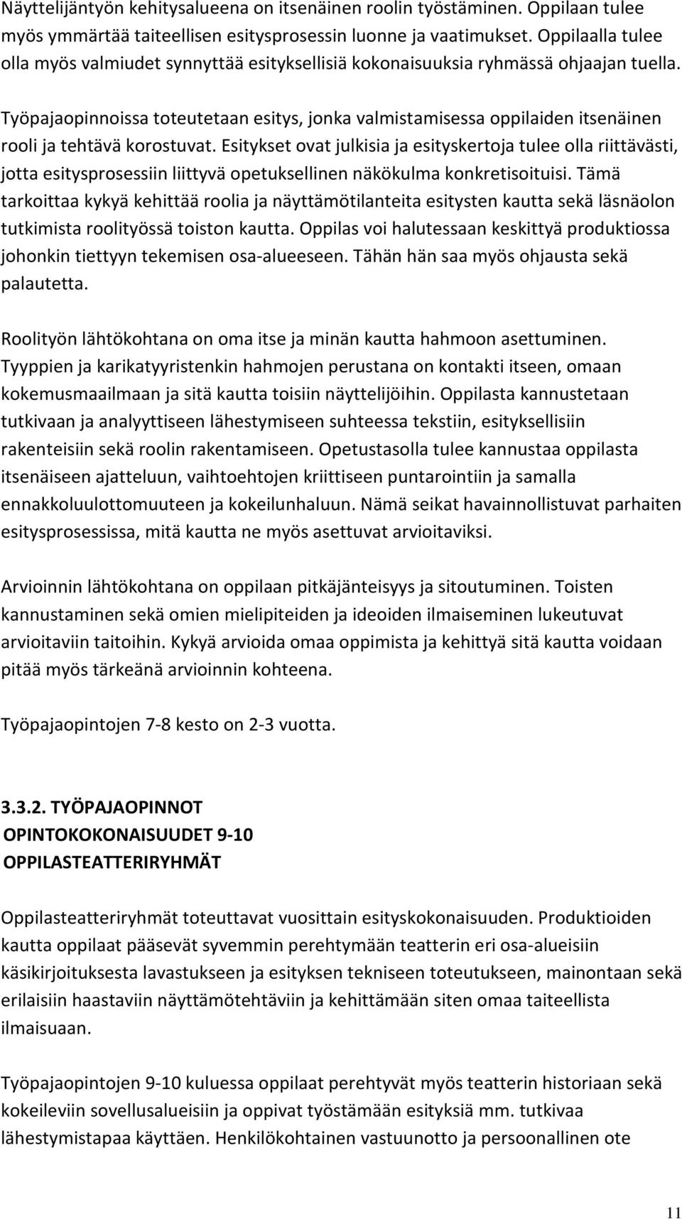 Työpajaopinnoissa toteutetaan esitys, jonka valmistamisessa oppilaiden itsenäinen rooli ja tehtävä korostuvat.