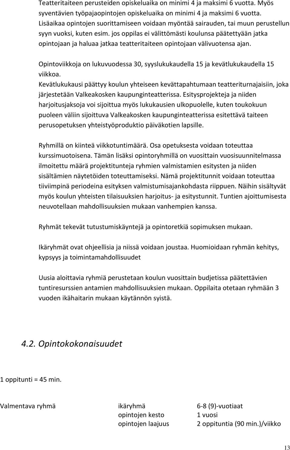 jos oppilas ei välittömästi koulunsa päätettyään jatka opintojaan ja haluaa jatkaa teatteritaiteen opintojaan välivuotensa ajan.