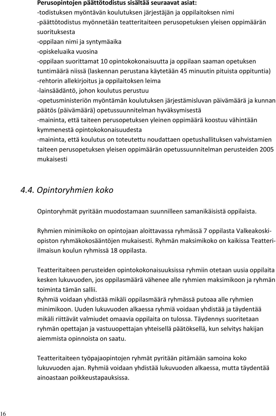 45 minuutin pituista oppituntia) -rehtorin allekirjoitus ja oppilaitoksen leima -lainsäädäntö, johon koulutus perustuu -opetusministeriön myöntämän koulutuksen järjestämisluvan päivämäärä ja kunnan