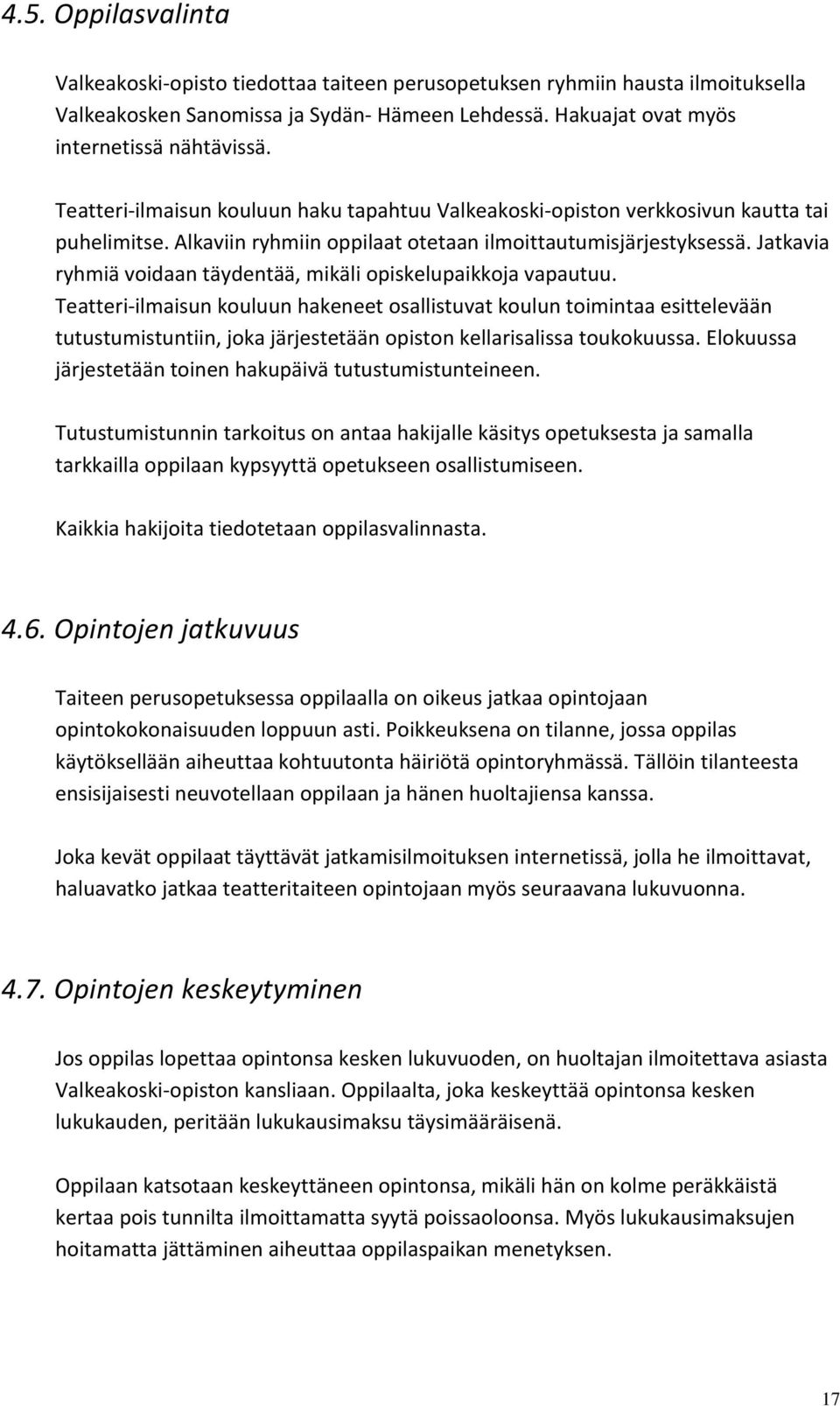 Jatkavia ryhmiä voidaan täydentää, mikäli opiskelupaikkoja vapautuu.