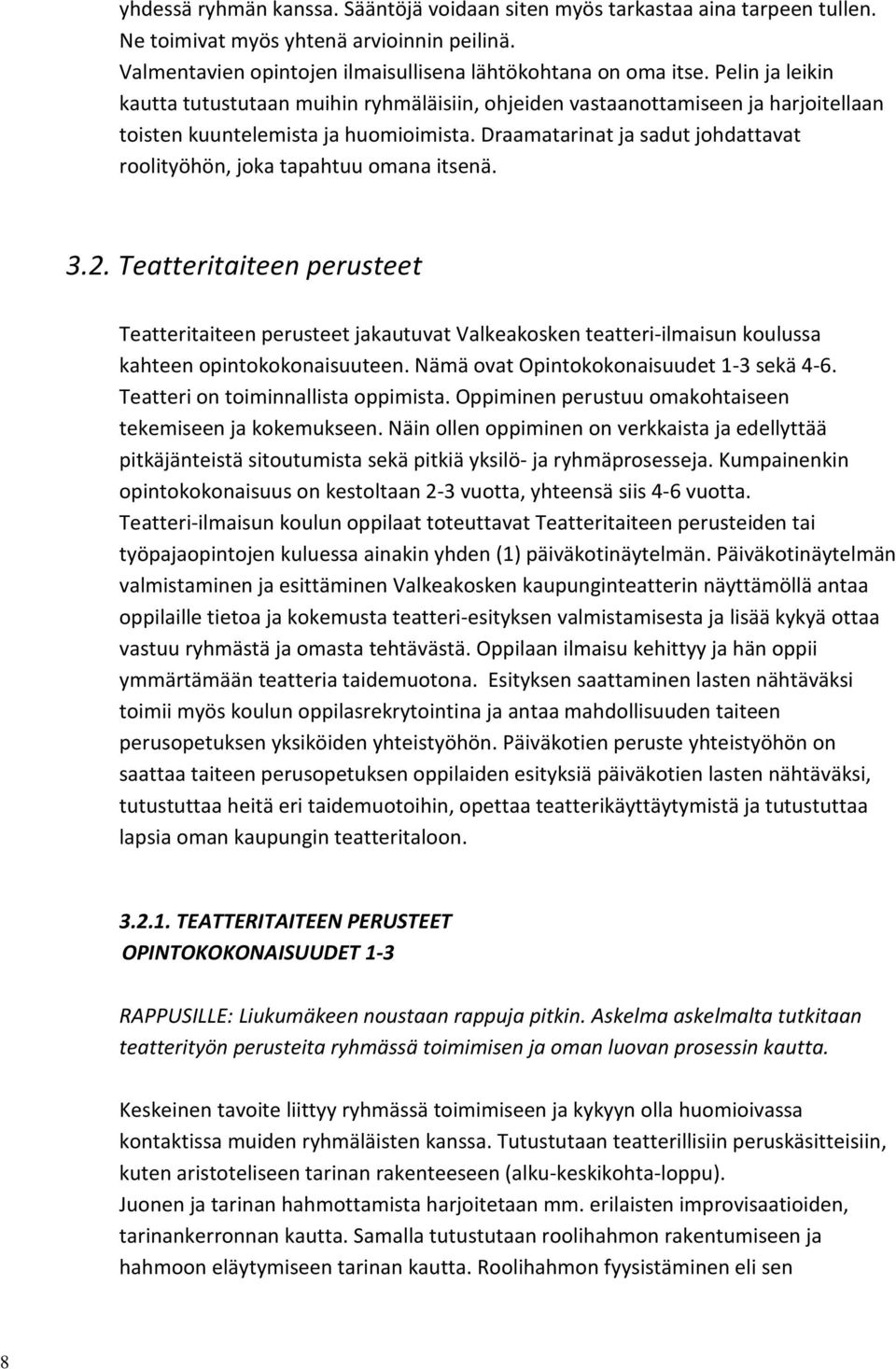 Draamatarinat ja sadut johdattavat roolityöhön, joka tapahtuu omana itsenä. 3.2.