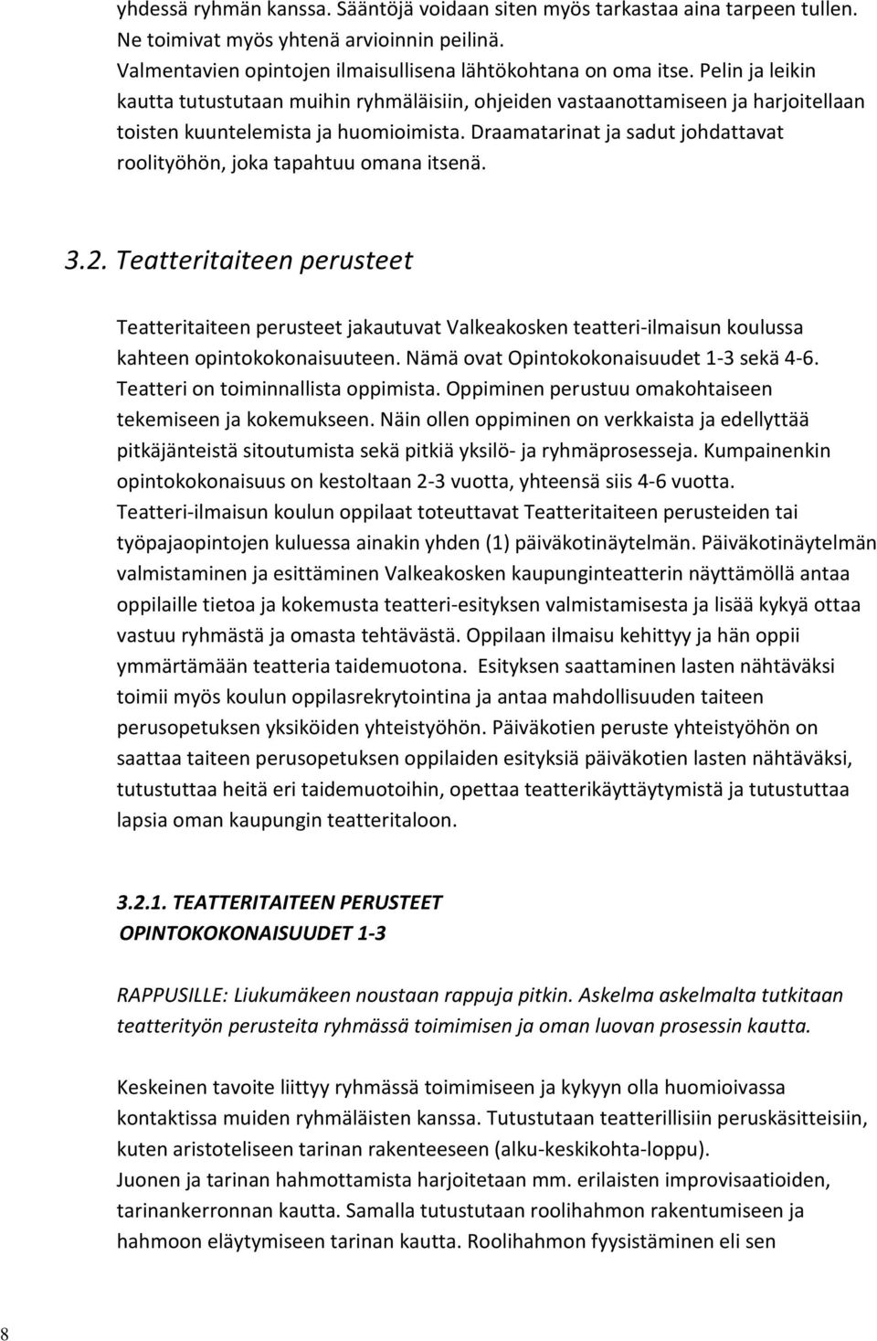 Draamatarinat ja sadut johdattavat roolityöhön, joka tapahtuu omana itsenä. 3.2.