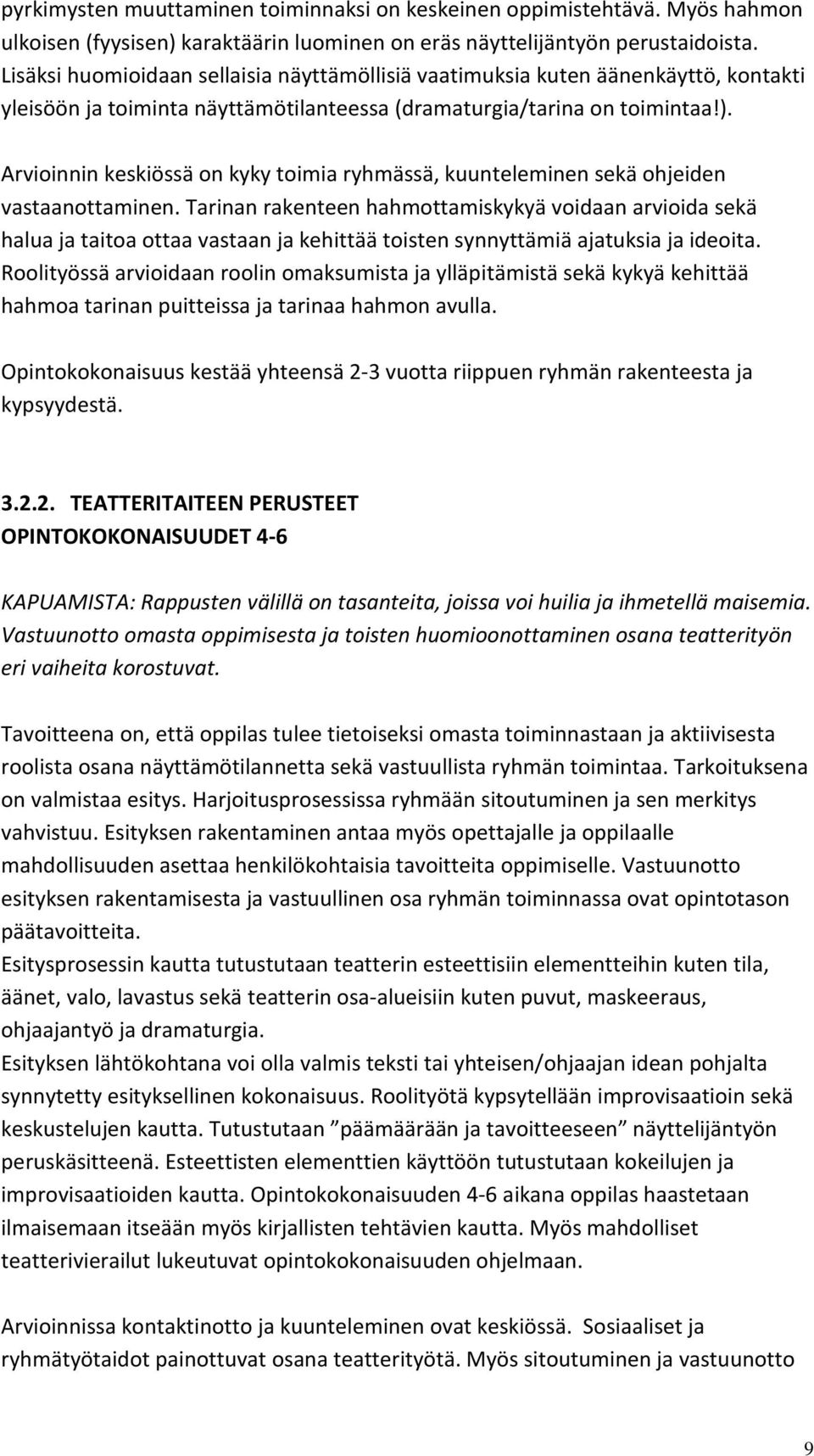 Arvioinnin keskiössä on kyky toimia ryhmässä, kuunteleminen sekä ohjeiden vastaanottaminen.