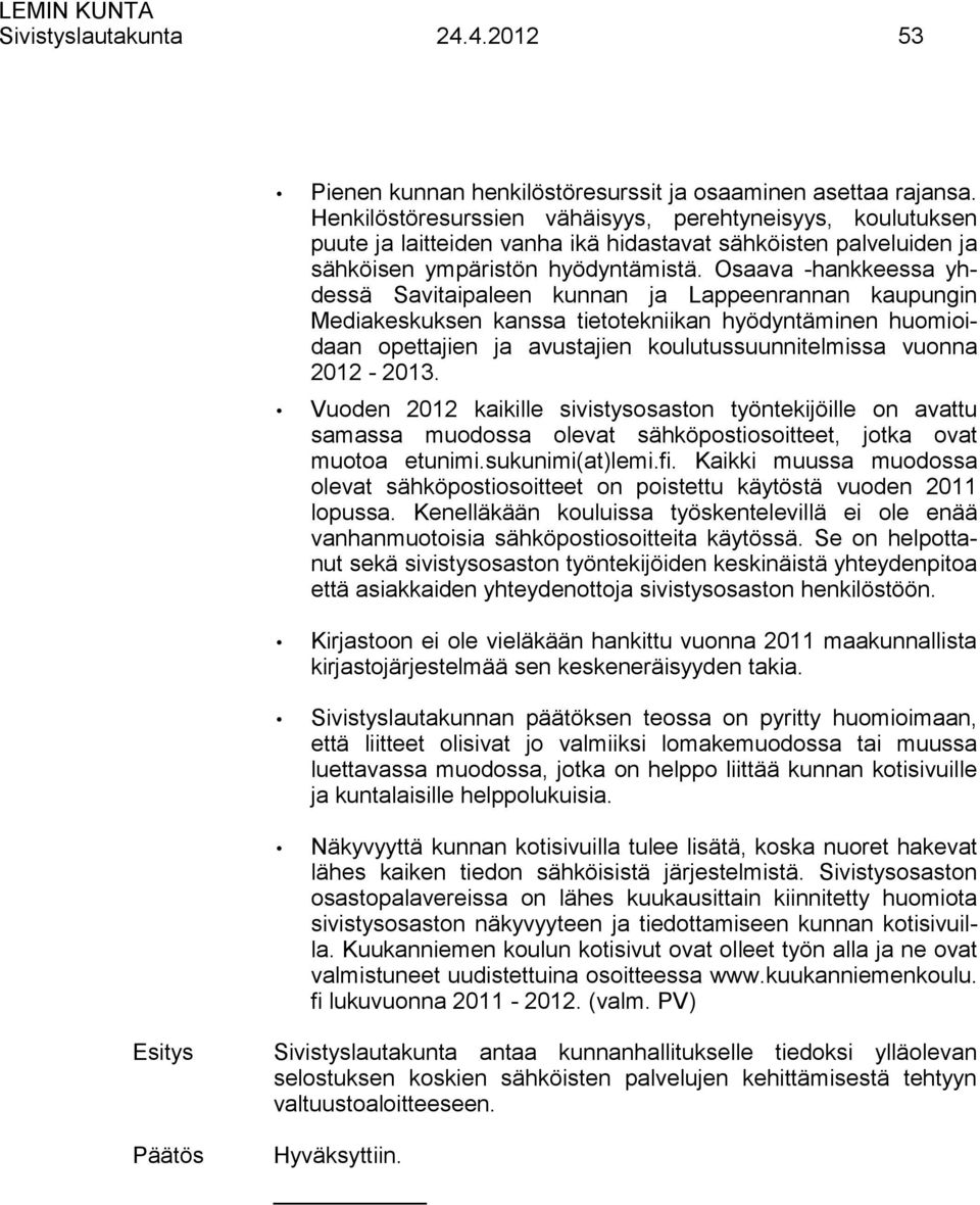 Osaava -hankkeessa yhdessä Savitaipaleen kunnan ja Lappeenrannan kaupungin Mediakeskuksen kanssa tietotekniikan hyödyntäminen huomioidaan opettajien ja avustajien koulutussuunnitelmissa vuonna