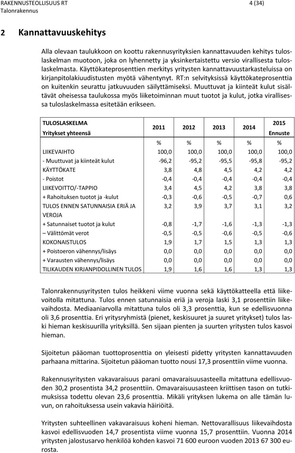 RT:n selvityksissä käyttökateprosenttia on kuitenkin seurattu jatkuvuuden säilyttämiseksi.