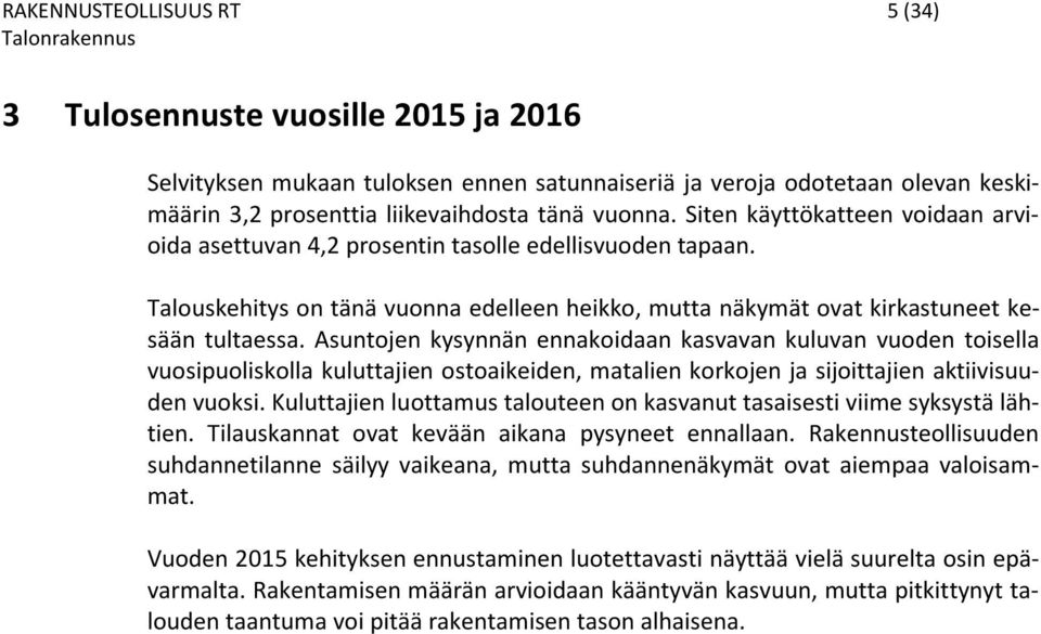 Asuntojen kysynnän ennakoidaan kasvavan kuluvan vuoden toisella vuosipuoliskolla kuluttajien ostoaikeiden, matalien korkojen ja sijoittajien aktiivisuuden vuoksi.