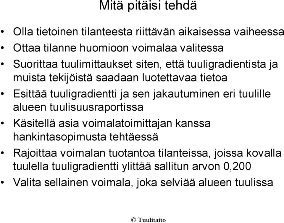 jakautuminen eri tuulille alueen tuulisuusraportissa Käsitellä asia voimalatoimittajan kanssa hankintasopimusta tehtäessä Rajoittaa