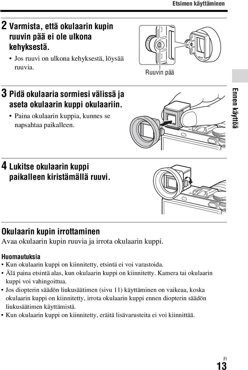 Ennen käyttöä 4 Lukitse okulaarin kuppi paikalleen kiristämällä ruuvi. Okulaarin kupin irrottaminen Avaa okulaarin kupin ruuvia ja irrota okulaarin kuppi.