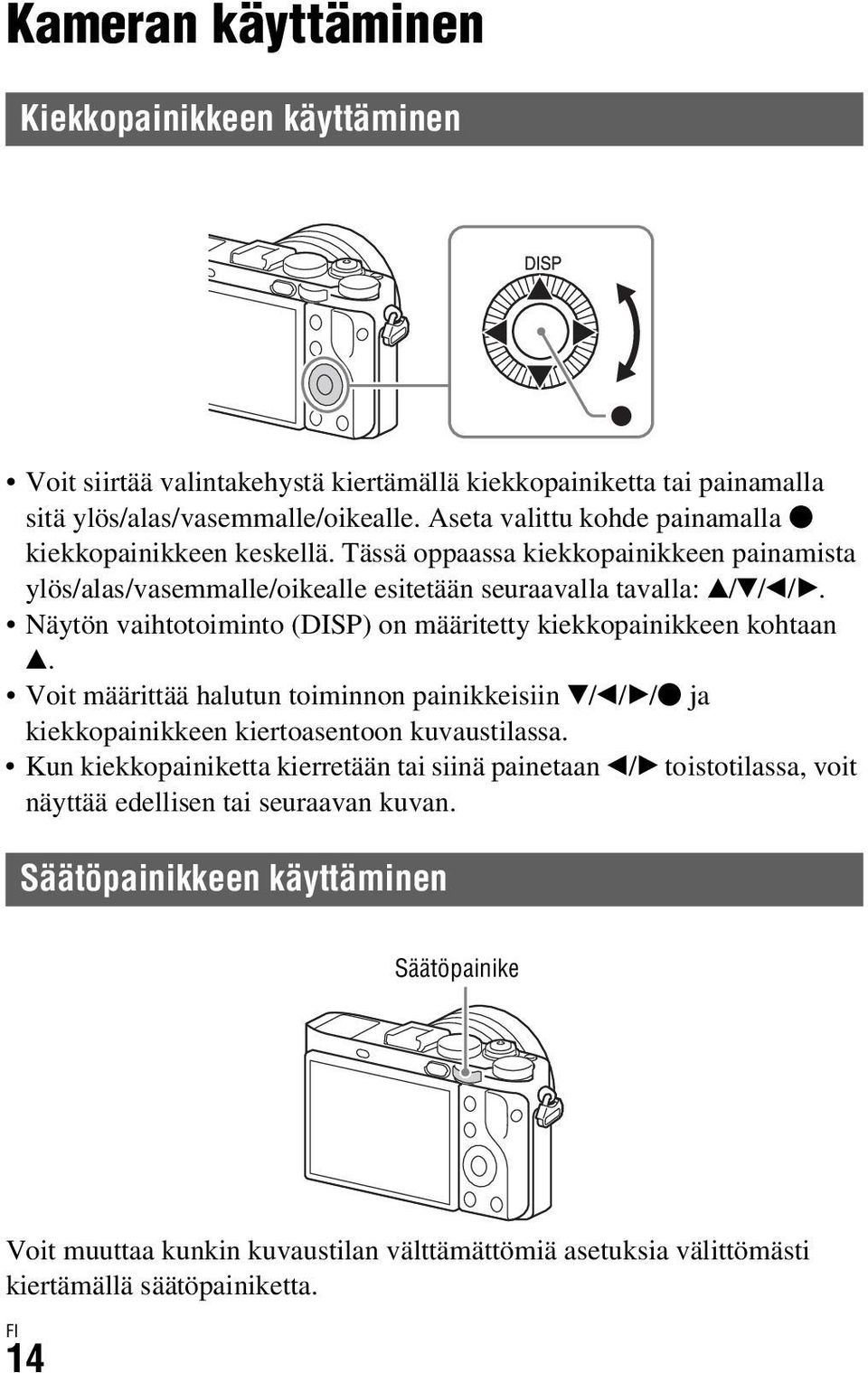 Näytön vaihtotoiminto (DISP) on määritetty kiekkopainikkeen kohtaan v. Voit määrittää halutun toiminnon painikkeisiin V/b/B/z ja kiekkopainikkeen kiertoasentoon kuvaustilassa.