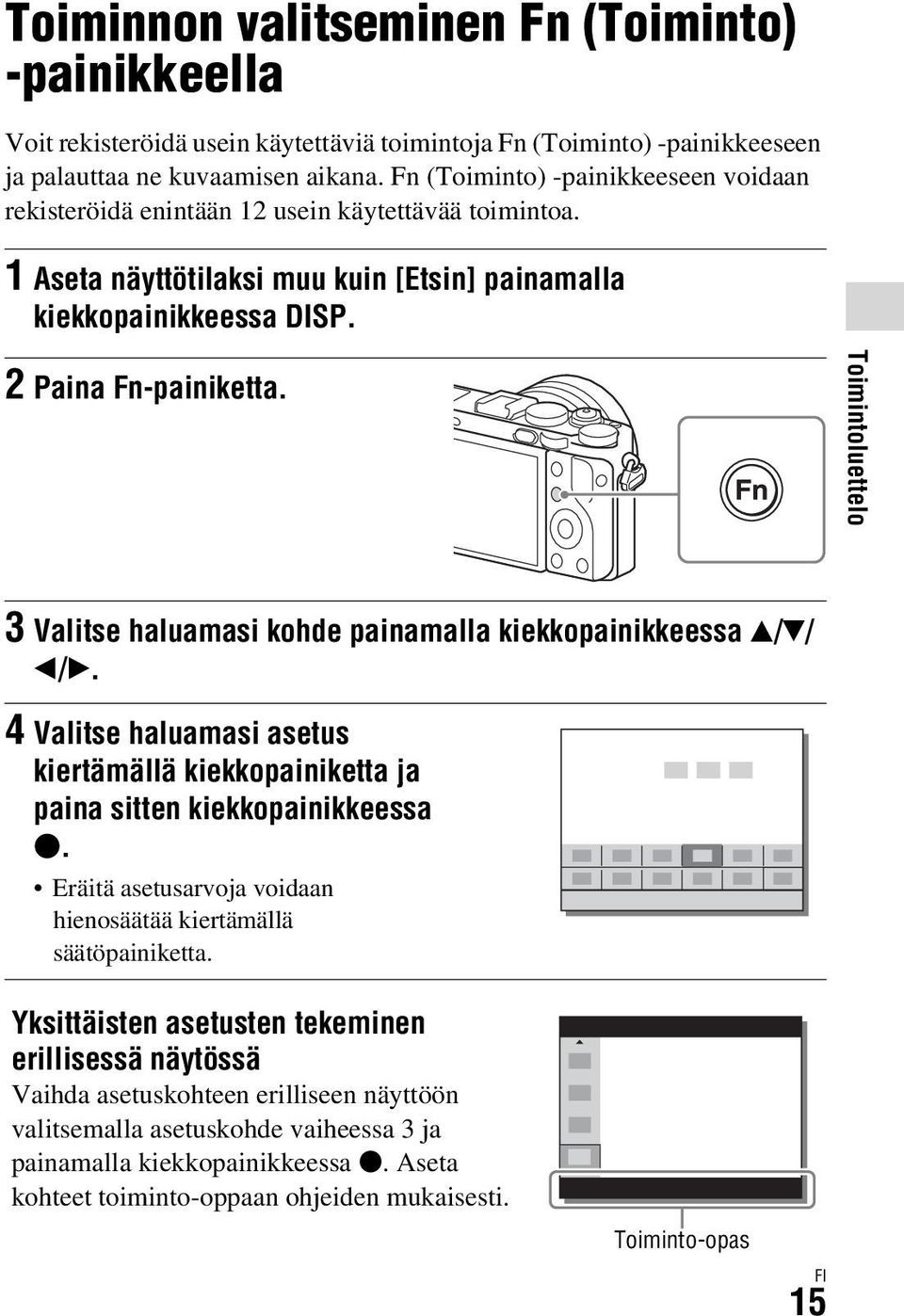 Toimintoluettelo 3 Valitse haluamasi kohde painamalla kiekkopainikkeessa v/v/ b/b. 4 Valitse haluamasi asetus kiertämällä kiekkopainiketta ja paina sitten kiekkopainikkeessa z.