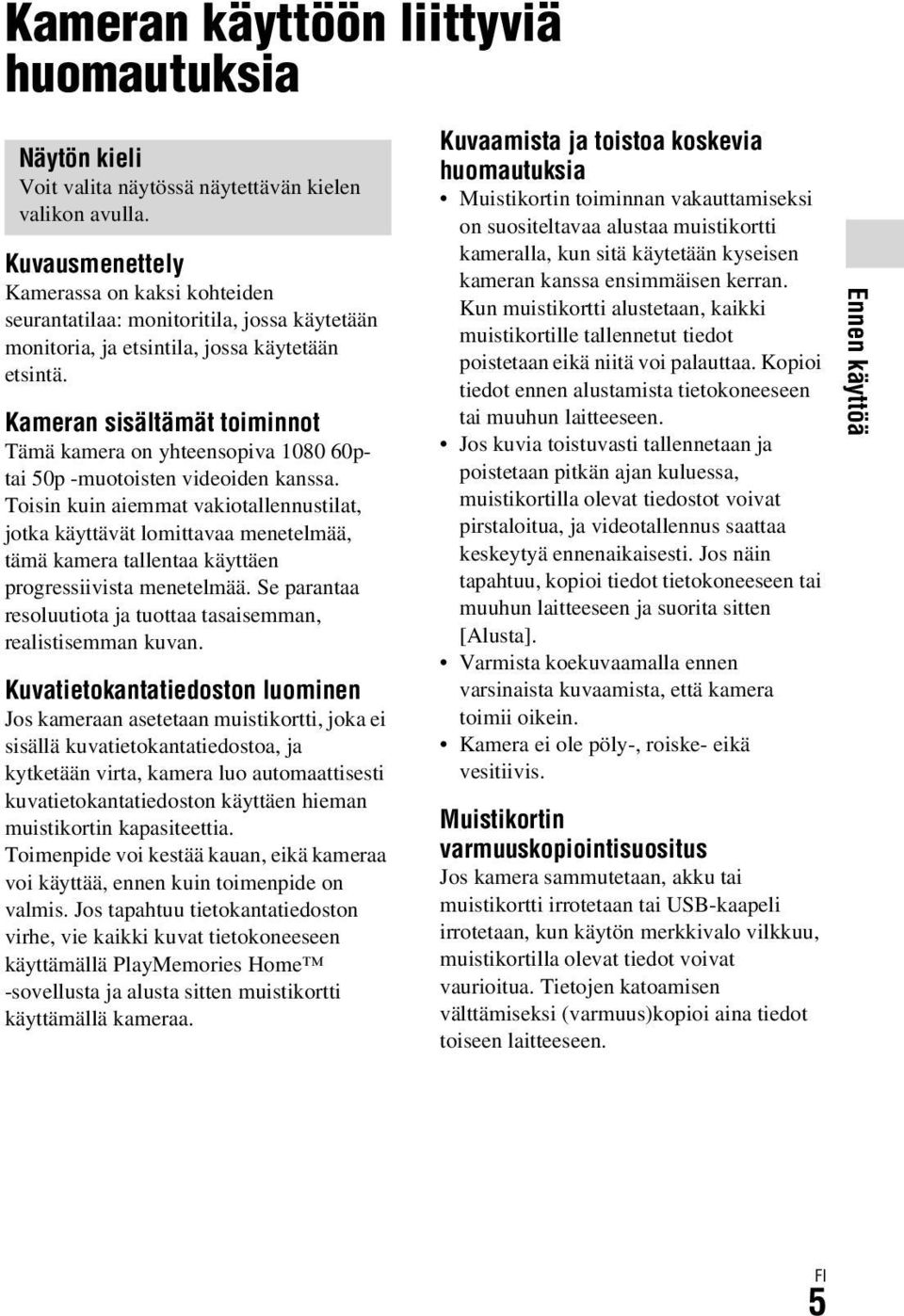 Kameran sisältämät toiminnot Tämä kamera on yhteensopiva 1080 60ptai 50p -muotoisten videoiden kanssa.