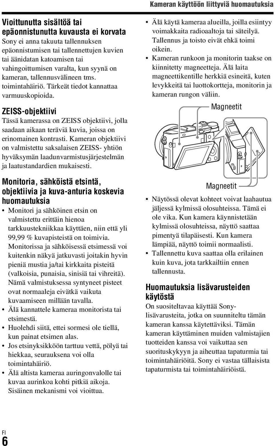 ZEISS-objektiivi Tässä kamerassa on ZEISS objektiivi, jolla saadaan aikaan teräviä kuvia, joissa on erinomainen kontrasti.