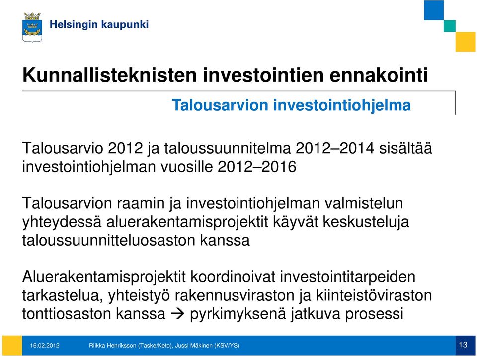 keskusteluja taloussuunnitteluosaston kanssa Aluerakentamisprojektit koordinoivat investointitarpeiden tarkastelua, yhteistyö