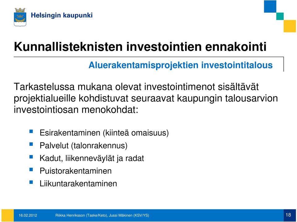 investointiosan menokohdat: Esirakentaminen (kiinteä omaisuus) Palvelut (talonrakennus) Kadut, liikenneväylät