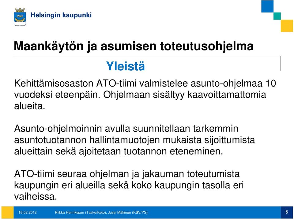 Asunto-ohjelmoinnin avulla suunnitellaan tarkemmin asuntotuotannon t t hallintamuotojen t mukaista sijoittumista itt i t alueittain