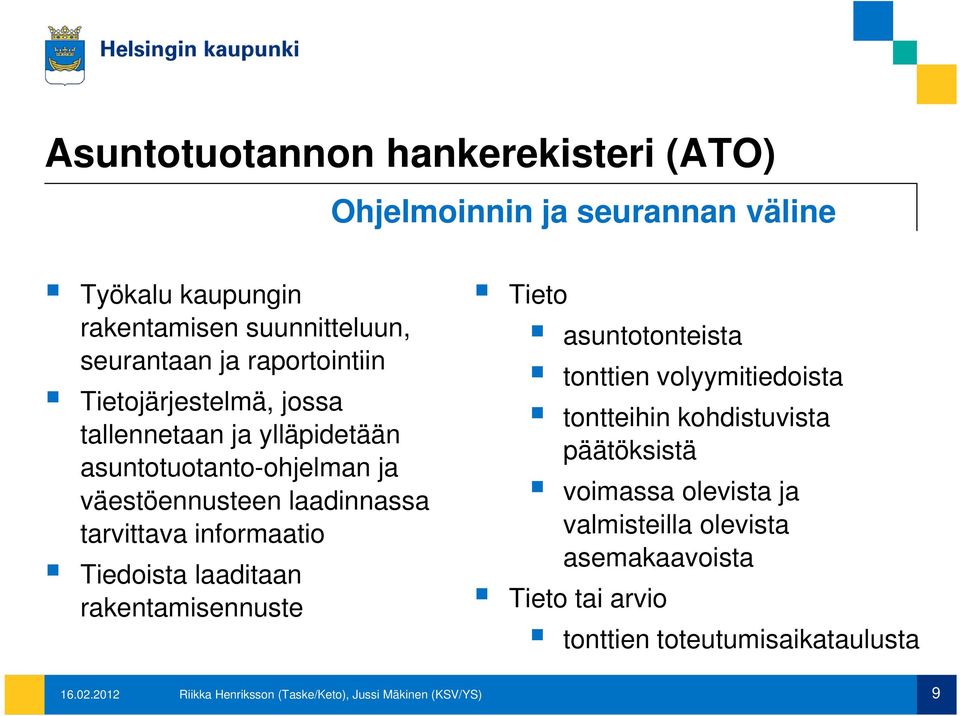 informaatio Tiedoista laaditaan rakentamisennuste Tieto asuntotonteista tonttien volyymitiedoista tontteihin kohdistuvista päätöksistä