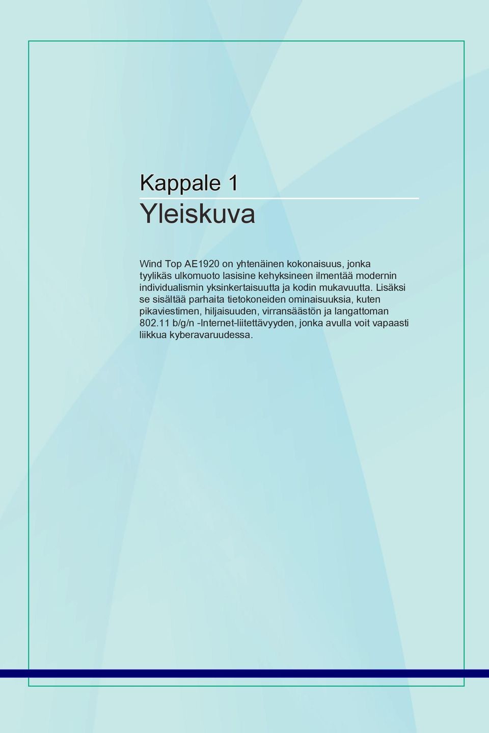 Lisäksi se sisältää parhaita tietokoneiden ominaisuuksia, kuten pikaviestimen, hiljaisuuden,