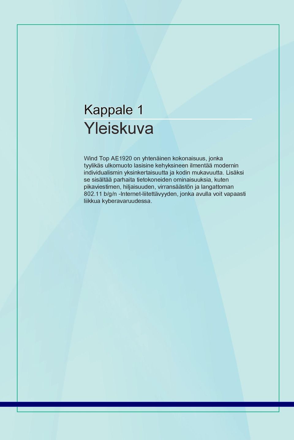 Lisäksi se sisältää parhaita tietokoneiden ominaisuuksia, kuten pikaviestimen, hiljaisuuden,