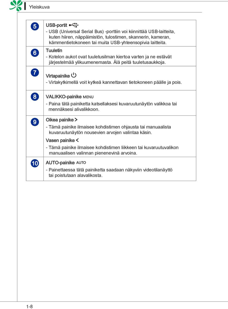 7 Virtapainike - Virtakytkimellä voit kytkeä kannettavan tietokoneen päälle ja pois. 8 VALIKKO-painike - Paina tätä painiketta katsellaksesi kuvaruutunäytön valikkoa tai mennäksesi alivalikkoon.