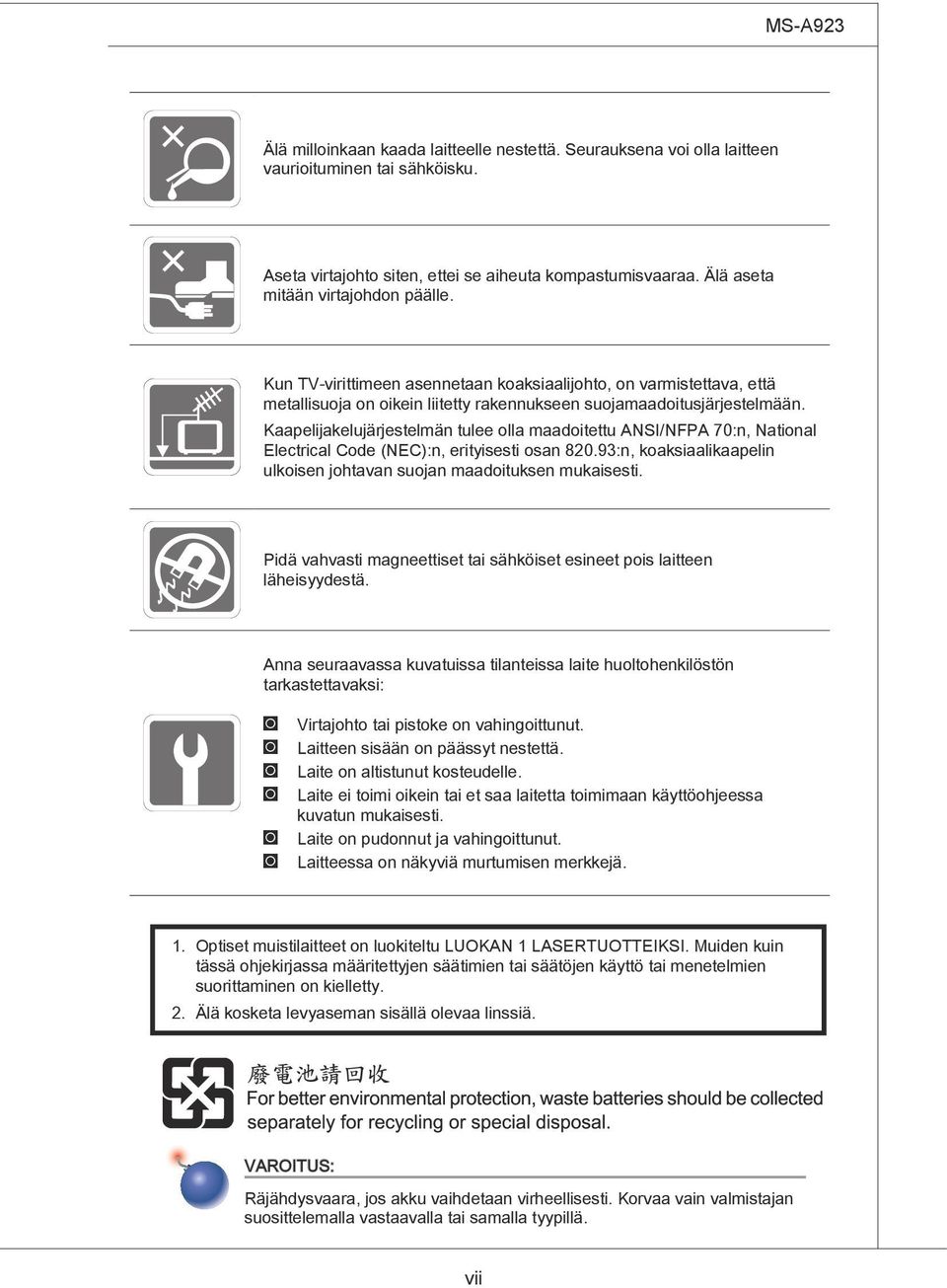 Kaapelijakelujärjestelmän tulee olla maadoitettu ANSI/NFPA 70:n, National Electrical Code (NEC):n, erityisesti osan 820.93:n, koaksiaalikaapelin ulkoisen johtavan suojan maadoituksen mukaisesti.