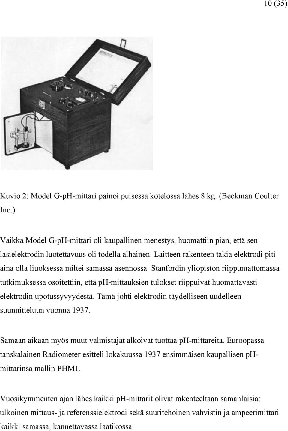 Laitteen rakenteen takia elektrodi piti aina olla liuoksessa miltei samassa asennossa.