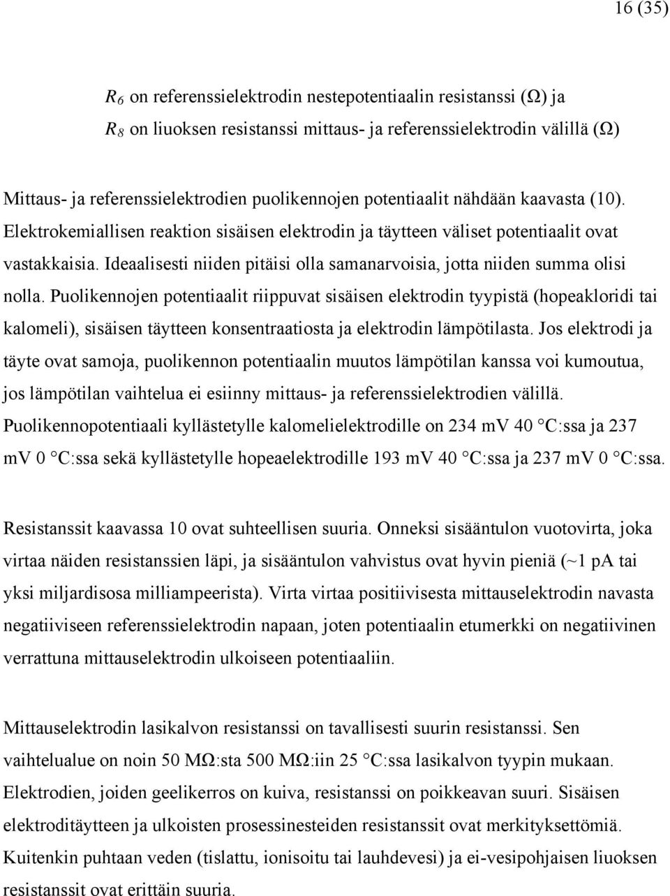 Ideaalisesti niiden pitäisi olla samanarvoisia, jotta niiden summa olisi nolla.