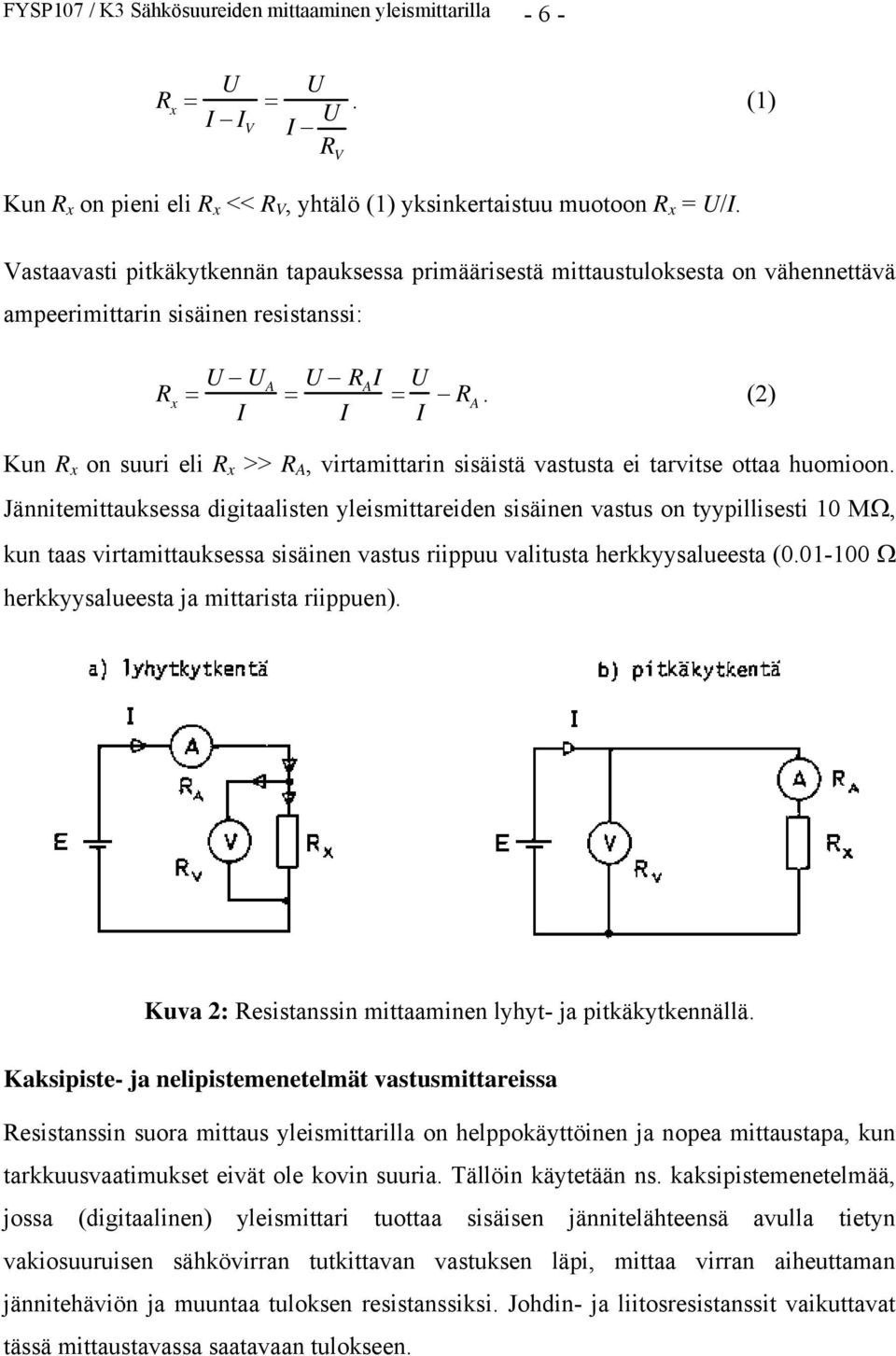 (2) Kun R x on suuri eli R x >> R A, virtamittarin sisäistä vastusta ei tarvitse ottaa huomioon.