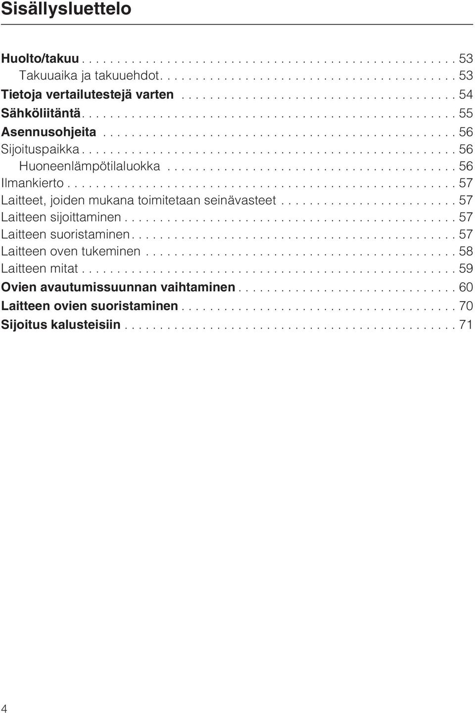 ..57 Laitteet, joiden mukana toimitetaan seinävasteet... 57 Laitteen sijoittaminen...57 Laitteen suoristaminen.