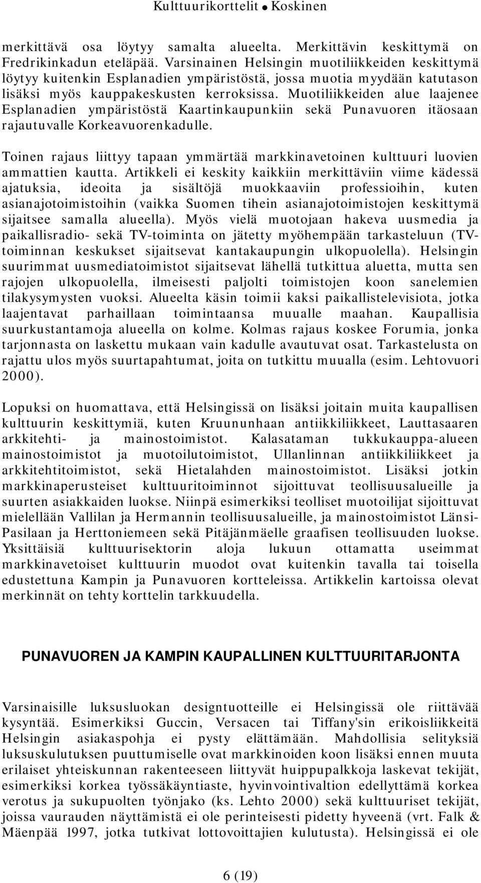 Muotiliikkeiden alue laajenee Esplanadien ympäristöstä Kaartinkaupunkiin sekä Punavuoren itäosaan rajautuvalle Korkeavuorenkadulle.