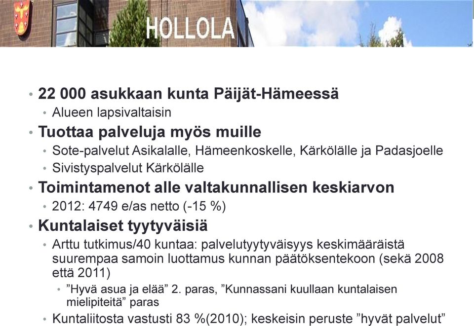 Kuntalaiset tyytyväisiä Arttu tutkimus/40 kuntaa: palvelutyytyväisyys keskimääräistä suurempaa samoin luottamus kunnan päätöksentekoon (sekä