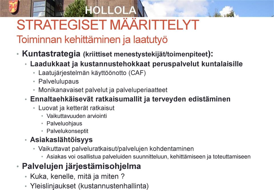 edistäminen Luovat ja ketterät ratkaisut Vaikuttavuuden arviointi Palveluohjaus Palvelukonseptit Asiakaslähtöisyys Vaikuttavat palveluratkaisut/palvelujen