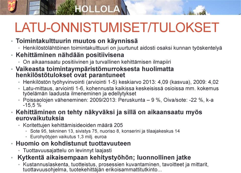 keskiarvo 2013: 4,09 (kasvua), 2009: 4,02 Latu-mittaus, arviointi 1-6, kohennusta kaikissa keskeisissä osioissa mm.