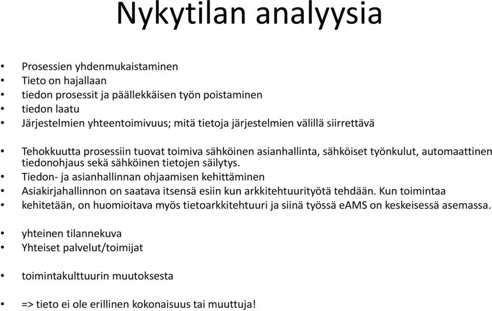 Tiedon ja asianhallinnan ohjaamisen kehittäminen Asiakirjahallinnon on saatava itsensä esiin kun arkkitehtuurityötä tehdään.