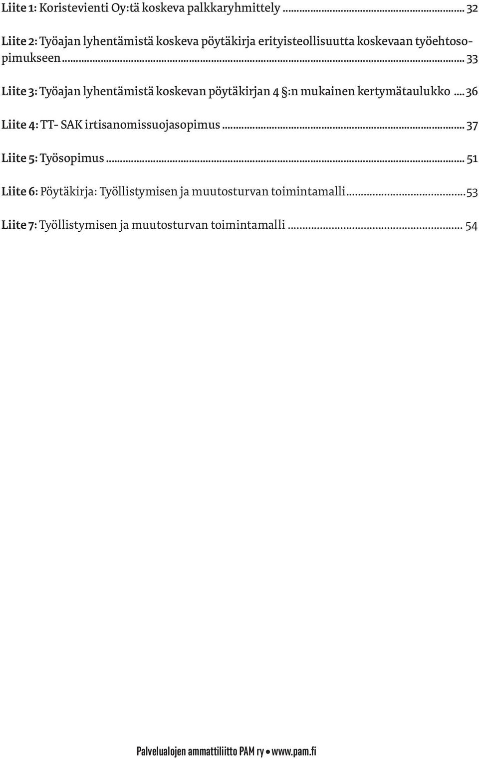 .. 33 Liite 3: Työajan lyhentämistä koskevan pöytäkirjan 4 :n mukainen kertymätaulukko.