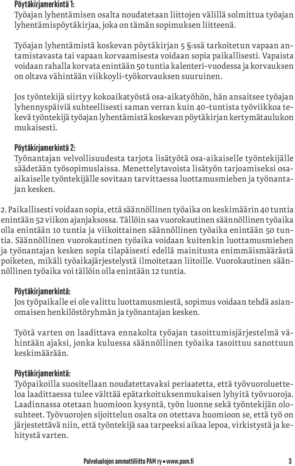 Vapaista voidaan rahalla korvata enintään 50 tuntia kalenteri-vuodessa ja korvauksen on oltava vähintään viikkoyli-työkorvauksen suuruinen.