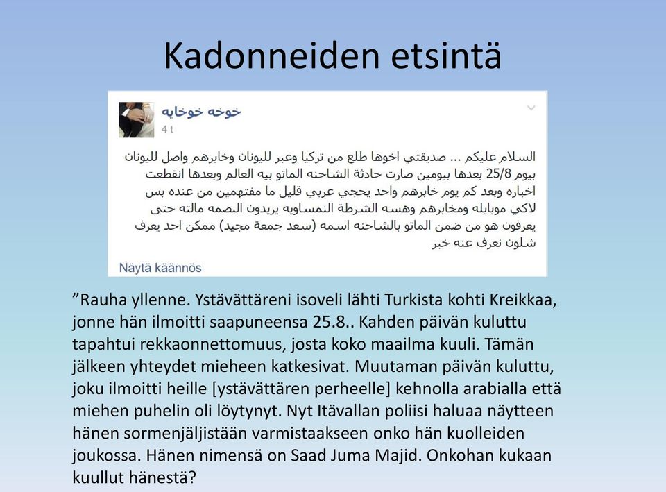 Muutaman päivän kuluttu, joku ilmoitti heille [ystävättären perheelle] kehnolla arabialla että miehen puhelin oli löytynyt.