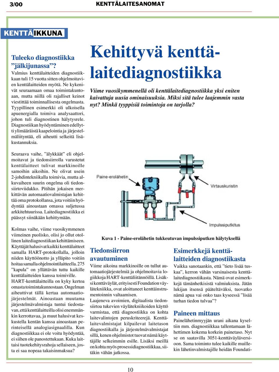 Tyypillinen esimerkki oli ulkoisella apuenergialla toimiva analysaattori, johon tuli diagnostinen hälytysrele.