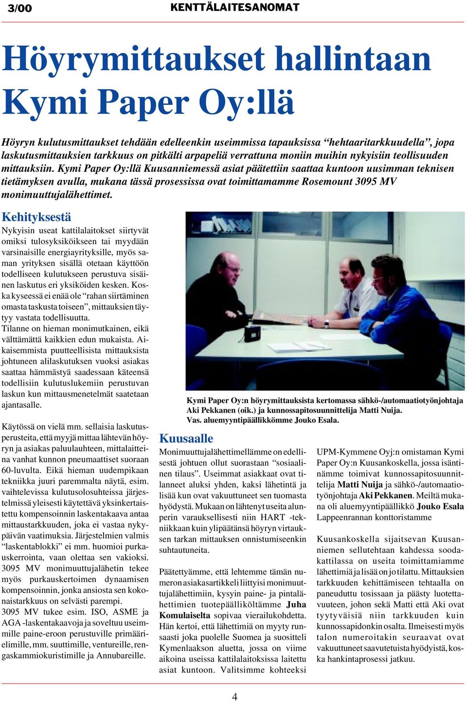 Kymi Paper Oy:llä Kuusanniemessä asiat päätettiin saattaa kuntoon uusimman teknisen tietämyksen avulla, mukana tässä prosessissa ovat toimittamamme Rosemount 3095 MV monimuuttujalähettimet.